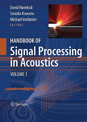 Handbook of Signal Processing in Acoustics - Havelock, David (Editor), and Kuwano, Sonoko (Editor), and Vorlander, Michael (Editor)