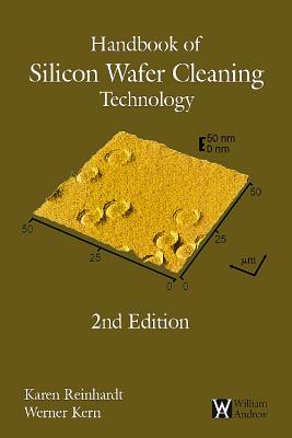 Handbook of Silicon Wafer Cleaning Technology, 2nd Edition - Reinhardt, Karen (Editor), and Kern, Werner (Editor)