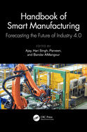 Handbook of Smart Manufacturing: Forecasting the Future of Industry 4.0