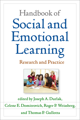 Handbook of Social and Emotional Learning: Research and Practice - Durlak, Joseph A, PhD (Editor), and Domitrovich, Celene E, PhD (Editor), and Weissberg, Roger P, PhD (Editor)