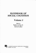 Handbook of Social Cognition. Volume 3 - Wyer, Robert S, Jr. (Editor), and Srull, Thomas K (Editor)