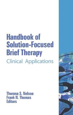 Handbook of Solution-Focused Brief Therapy: Clinical Applications - Nelson, Thorana S (Editor), and Thomas, Frank N (Editor)