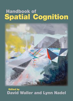 Handbook of Spatial Cognition - Waller, David (Editor), and Nadel, Lynn (Editor)