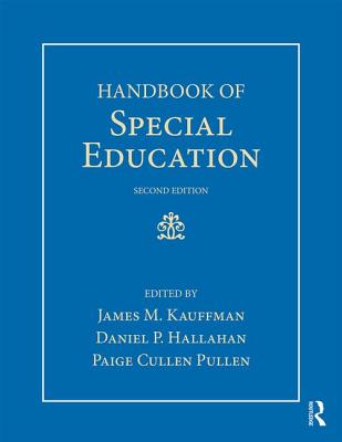 Handbook of Special Education - Kauffman, James M. (Editor), and Hallahan, Daniel P. (Editor), and Pullen, Paige Cullen (Editor)