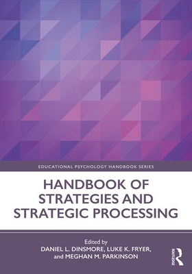 Handbook of Strategies and Strategic Processing - Dinsmore, Daniel L. (Editor), and Fryer, Luke K. (Editor), and Parkinson, Meghan M. (Editor)