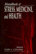 Handbook of Stress, Medicine, and Health - Cooper, Cary L, Sir, CBE (Editor)
