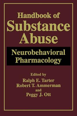 Handbook of Substance Abuse: Neurobehavioral Pharmacology - Tarter, Ralph E (Editor), and Ammerman, Robert T, PH.D. (Editor), and Ott, Peggy J (Editor)