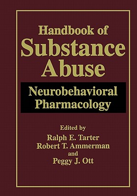 Handbook of Substance Abuse: Neurobehavioral Pharmacology - Tarter, Ralph E. (Editor), and Ammerman, Robert T. (Editor), and Ott, Peggy J. (Editor)
