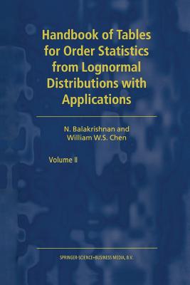 Handbook of Tables for Order Statistics from Lognormal Distributions with Applications - Balakrishnan, N, and Chen, W S