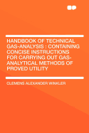 Handbook of Technical Gas-Analysis: Containing Concise Instructions for Carrying Out Gas-Analytical Methods of Proved Utility