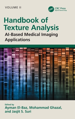 Handbook of Texture Analysis: Ai-Based Medical Imaging Applications - El-Baz, Ayman (Editor), and Ghazal, Mohammed (Editor), and Suri, Jasjit S (Editor)