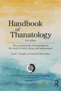 Handbook of Thanatology: The Essential Body of Knowledge for the Study of Death, Dying, and Bereavement
