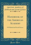 Handbook of the American Academy: Of Political and Social Science (Classic Reprint)