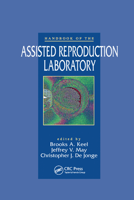 Handbook of the Assisted Reproduction Laboratory - Keel, Brooks A. (Editor), and May, Jeffrey V. (Editor), and DeJonge, Christopher J. (Editor)