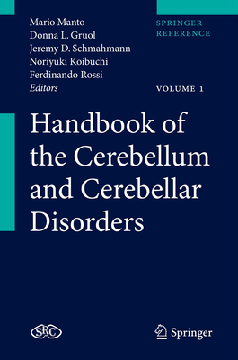 Handbook of the Cerebellum and Cerebellar Disorders - Manto, Mario (Editor), and Gruol, Donna (Editor), and Schmahmann, Jeremy (Editor)