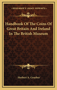 Handbook Of The Coins Of Great Britain And Ireland In The British Museum