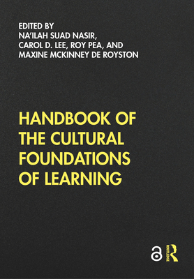 Handbook of the Cultural Foundations of Learning - Nasir, Na'ilah Suad (Editor), and Lee, Carol D. (Editor), and Pea, Roy (Editor)