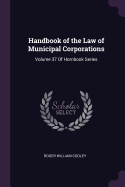 Handbook of the Law of Municipal Corporations: Volume 37 of Hornbook Series