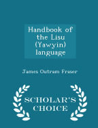 Handbook of the Lisu (Yawyin) Language - Scholar's Choice Edition