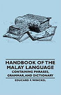 Handbook of the Malay Language - Containing Phrases, Grammar, and Dictionary