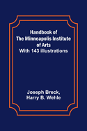 Handbook of the Minneapolis Institute of Arts; With 143 Illustrations