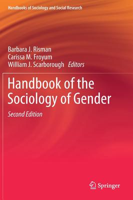 Handbook of the Sociology of Gender - Risman, Barbara J (Editor), and Froyum, Carissa M (Editor), and Scarborough, William J (Editor)