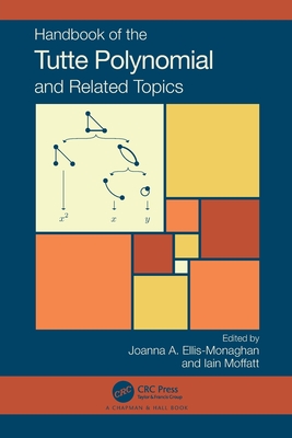 Handbook of the Tutte Polynomial and Related Topics - Ellis-Monaghan, Joanna A (Editor), and Moffatt, Iain (Editor)