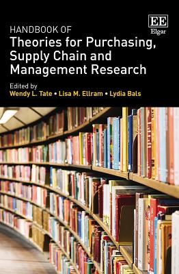 Handbook of Theories for Purchasing, Supply Chain and Management Research - Tate, Wendy L. (Editor), and Ellram, Lisa M. (Editor), and Bals, Lydia (Editor)