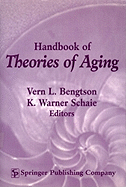 Handbook of Theories of Aging - Bengtson, Vern L, Dr., PhD (Editor), and Schaie, K Warner, PhD (Editor)