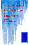 Handbook of Theory for Practice Teachers in Social Work - Lishman, Joyce, Professor