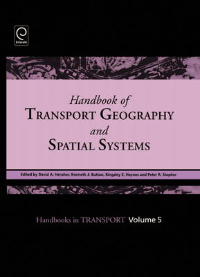 Handbook of Transport Geography and Spatial Systems - Hensher, David A (Editor), and Button, Kenneth J (Editor), and Haynes, Kingsley E (Editor)