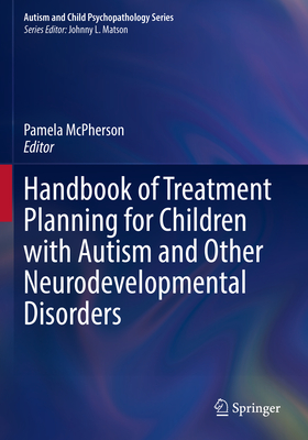 Handbook of Treatment Planning for Children with Autism and Other Neurodevelopmental Disorders - McPherson, Pamela (Editor)