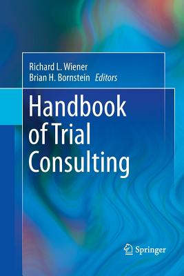 Handbook of Trial Consulting - Wiener, Richard L (Editor), and Bornstein, Brian H (Editor)