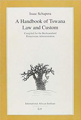 Handbook of Tswana Law and Custom: Compiled for the Bechuanaland Protectorate Administration Classics in African Anthropology - Schapera, Isaac