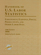 Handbook of U.S. Labor Statistics 2008: Employment, Earning, Prices, Productivity, and Other Labor Data
