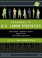 Handbook of U.S. Labor Statistics 2019: Employment, Earnings, Prices, Productivity, and Other Labor Data, 22nd Edition