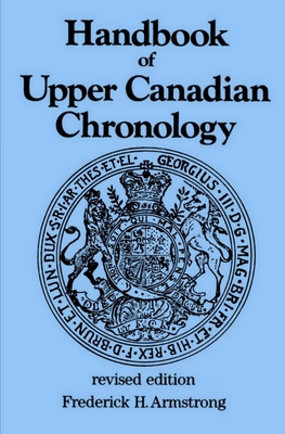 Handbook of Upper Canadian Chronology: Revised Edition - Armstrong, Frederick H