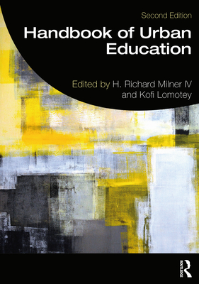 Handbook of Urban Education - Milner IV, H. Richard (Editor), and Lomotey, Kofi (Editor)
