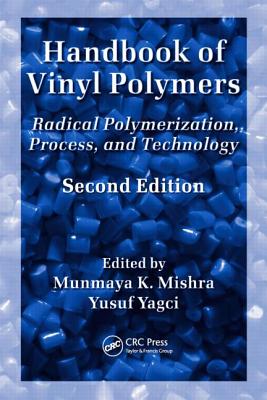 Handbook of Vinyl Polymers: Radical Polymerization, Process, and Technology - Mishra, Munmaya (Editor), and Yagci, Yusuf (Editor)