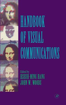 Handbook of Visual Communications - Hang, Hseuh-Ming (Editor), and Woods, John W (Editor)