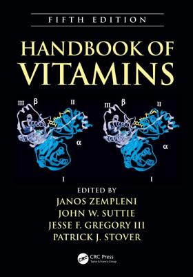 Handbook of Vitamins - Zempleni, Janos (Editor), and Suttie, John W (Editor), and Gregory, Jesse F, III (Editor)