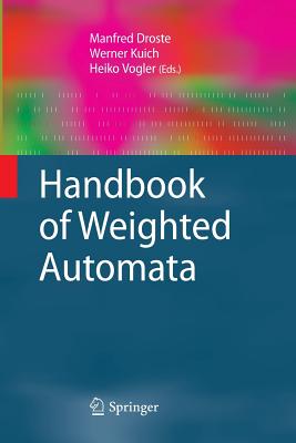 Handbook of Weighted Automata - Droste, Manfred (Editor), and Kuich, Werner (Editor), and Vogler, Heiko (Editor)