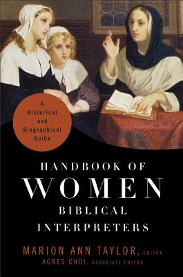 Handbook of Women Biblical Interpreters: A Historical and Biographical Guide - Taylor, Marion Ann (Editor), and Choi, Agnes (Editor)