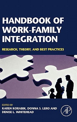 Handbook of Work-Family Integration - Korabik, Karen (Editor), and Lero, Donna S (Editor), and Whitehead, Denise L (Editor)