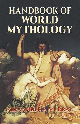 Handbook of World Mythology - Murray, Alexander S, and Klapp, William H (Revised by)