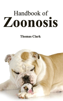 Handbook of Zoonosis - Clark, Thomas (Editor)