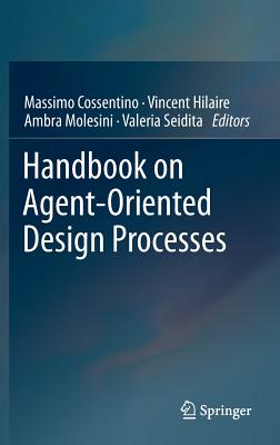 Handbook on Agent-Oriented Design Processes - Cossentino, Massimo (Editor), and Hilaire, Vincent (Editor), and Molesini, Ambra (Editor)