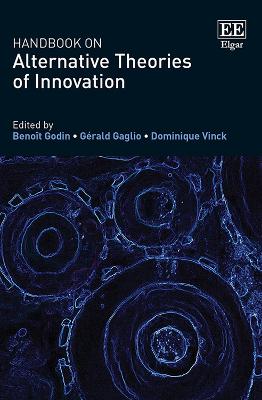Handbook on Alternative Theories of Innovation - Godin, Benoit (Editor), and Gaglio, Gerald (Editor), and Vinck, Dominique (Editor)