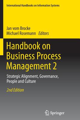 Handbook on Business Process Management 2: Strategic Alignment, Governance, People and Culture - Vom Brocke, Jan (Editor), and Rosemann, Michael (Editor)