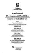 Handbook on Developmental Disabilities: Resources for Interdisciplinary Care - Batshaw, Mark L, and Kurtz, Lisa A, and Dowrick, Peter W